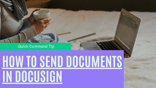 Quick Command Tip- Send Documents Through Docusign