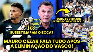 "ENTENDAM UMA COISA! O VASCO não..." MAURO CEZAR FALA TUDO após a ELIMINAÇÃO para o BOCA JUNIORS!