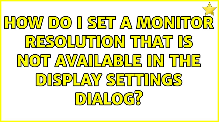 Ubuntu: How do I set a monitor resolution that is not available in the Display Settings dialog?