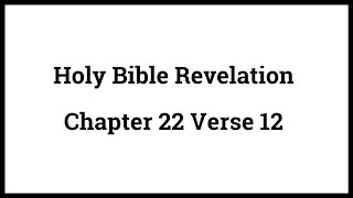 Holy Bible Revelation 22:12