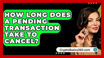 How Long Does A Pending Transaction Take To Cancel? - CryptoBasics360.com