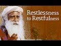 Restlessness to Restfulness | Sadhguru