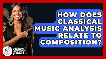 How Does Classical Music Analysis Relate To Composition? - Classical Serenade