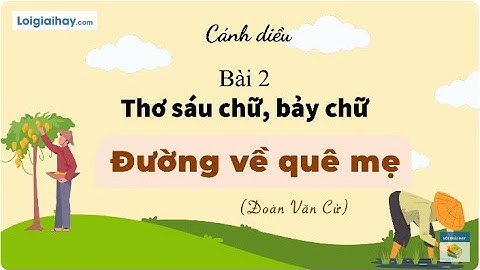 Soạn bài Đường về quê mẹ SGK Ngữ văn 8 tập 1 Cánh diều - chi tiết