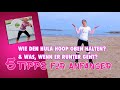 5 Tipps: Hula Hoop oben (be)halten und wie man den Reifen wieder nach oben bringt. [Anfängerspezial]