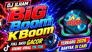 Dj Ilham big Boom Kboom  Bass Gacor Sound Viral Tik Tok terbaru 2026 Yang Kalian Cari