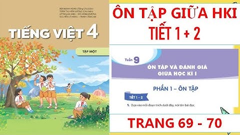 TIẾNG VIỆT LỚP 4: ÔN TẬP GIỮA HỌC KÌ I TIẾT 1 + 2 TRANG  69 - 70 SÁCH KẾT NỐI HAY NHẤT