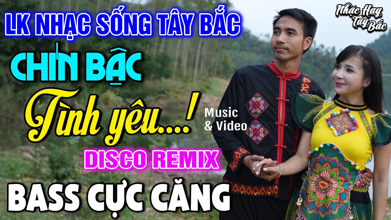 NHẠC SỐNG TÂY BẮC CHÍN BẬC TÌNH YÊU | LK DISCO NHẠC SỐNG THÔN QUÊ REMIX  BASS CĂNG ĐÉT