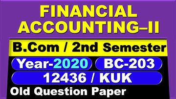 FINANCIAL ACCOUNTING–II | B.Com | 1st Year | 2nd Sem | BC-203 | 12436 | KUK | 2020 | Old Paper