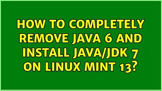 Unix & Linux: How to completely remove Java 6 and install Java/JDK 7 on Linux Mint 13? Profile