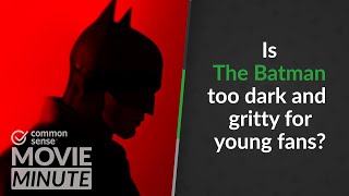 Is The Batman too dark and gritty for young fans? | Common Sense Movie Minute