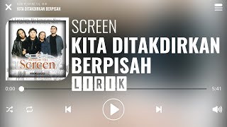 Screen - Kita Ditakdirkan Berpisah [Lirik]