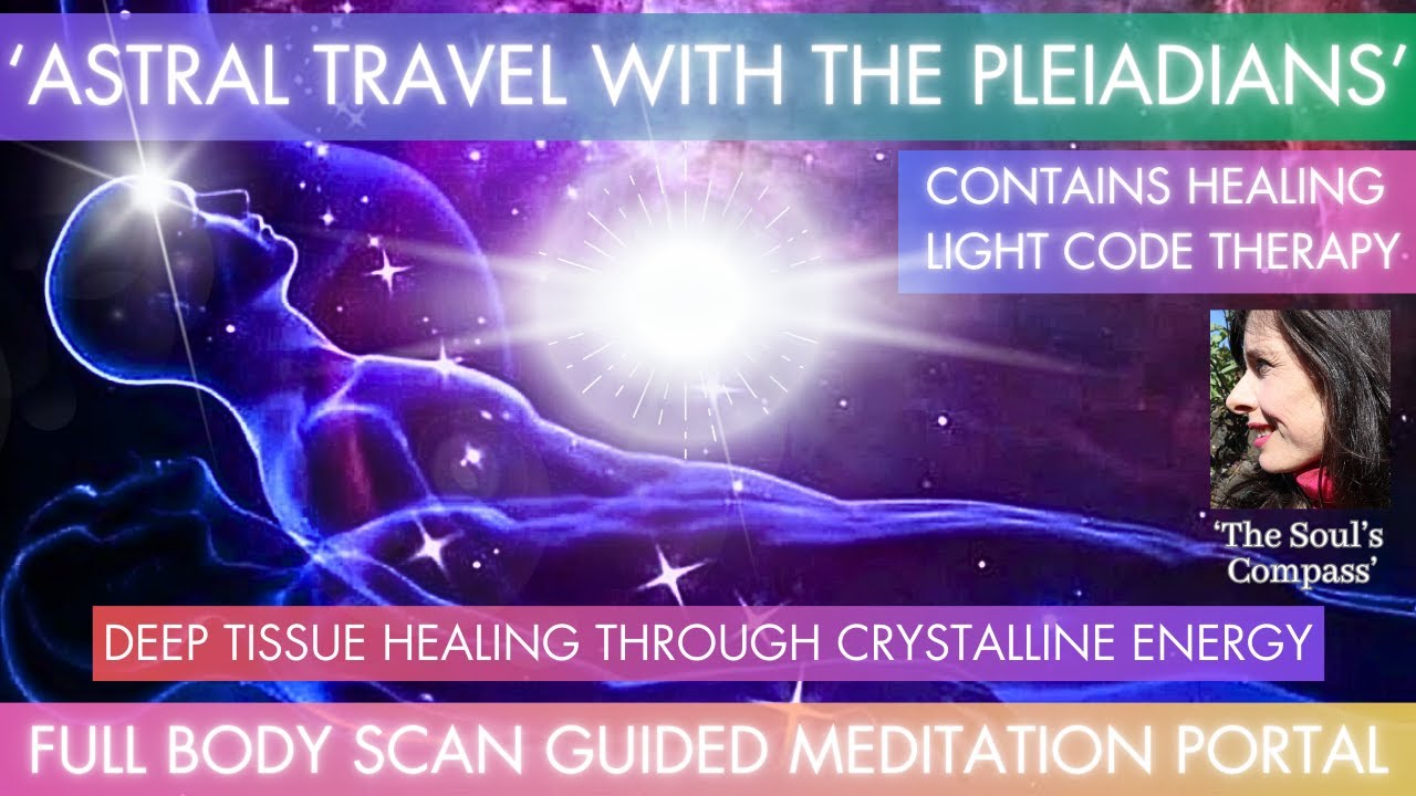 🌈'DEEP TISSUE HEALING WITH THE PLEIADIANS' ~ ASTRAL TRAVEL GUIDED MEDITATION PORTAL 