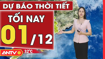 Dự báo thời tiết tối ngày 1/12: Hà Nội mưa rét, TP HCM chiều tối có mưa vài nơi | ANTV