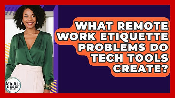 What Remote Work Etiquette Problems Do Tech Tools Create? - Midlife Reset Coach