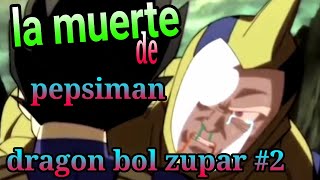 (La muerte de Pepsiman) Dragon bol zupar # 2