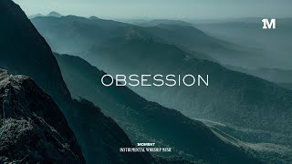 OBSESSION (MORE OF YOU HOLY SPIRIT) Instrumental worship Music - Encounter His Presence + 1Moment