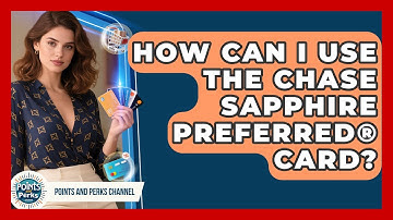 How Can I Use the Chase Sapphire Preferred® Card? | Points and Perks Channel News