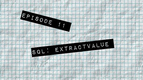 TTEOT Training Video - S1E11 - SQL: ExtractValue