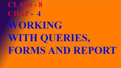 MS ACCESS CHAPTER 4 QUERIES, FORM AND REPORT
