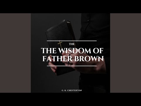 Chapter 6.20 - The Wisdom of Father Brown