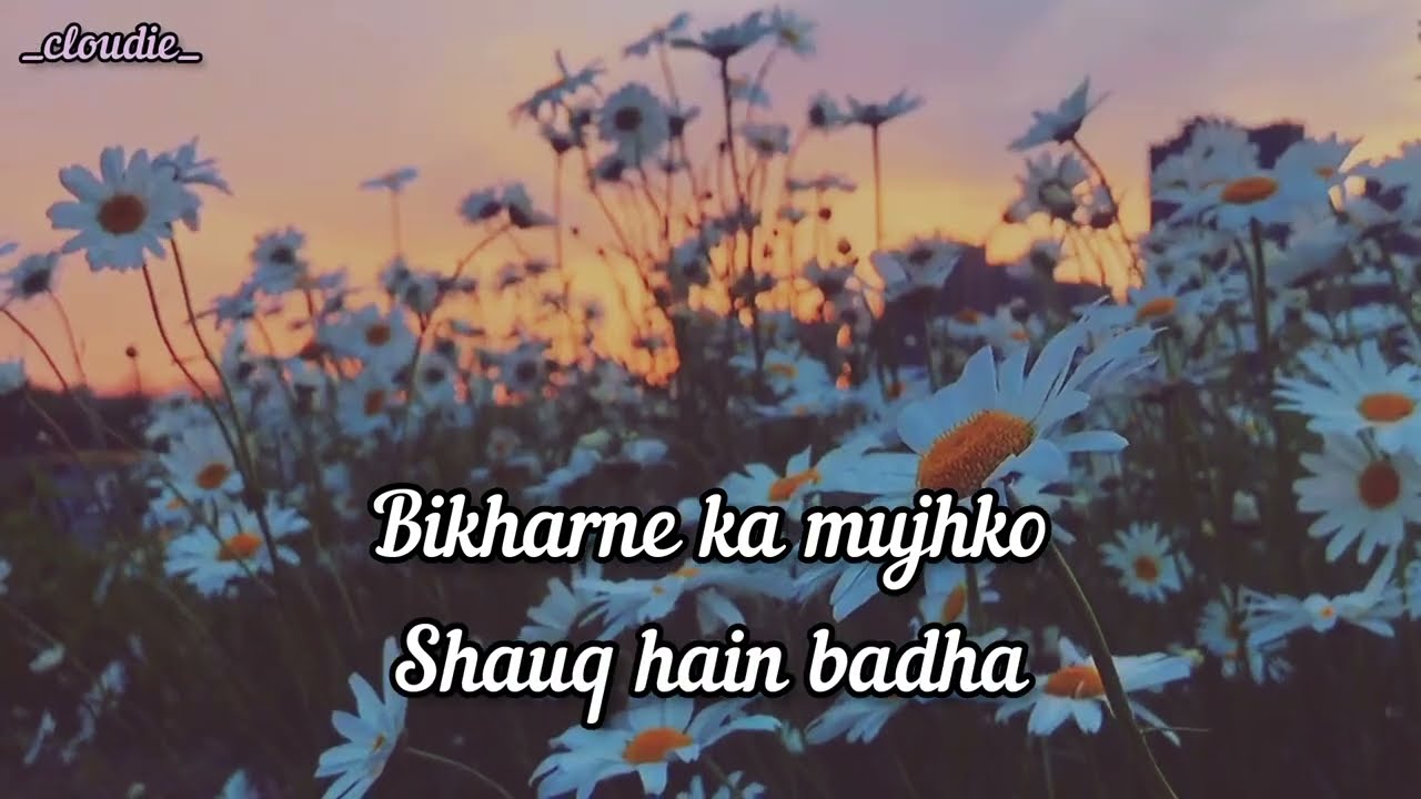 Shauq ll Bikharne ka mujhkoshauq hain badha ll lyrics ll  Cloudie 