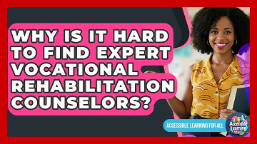 Why Is It Hard To Find Expert Vocational Rehabilitation Counselors? - Accessible Learning For All