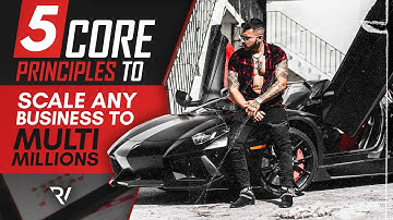 The 5 CORE Principles To Scale Any Business To MULTI-MILLIONS 💵