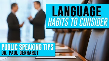 Public Speaking: Tips for Language Habits to Consider | Dr. Paul Gerhardt
