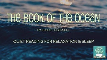 The Book of the Ocean, by Ernest Ingersoll, Part 1 (ASMR Quiet Reading for Relaxation & Sleep)