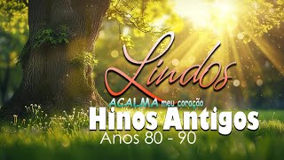 HINOS ANTIGOS - Os mais lindos Hinos Evangelicos Antigos seleção especial com LETRA 2024