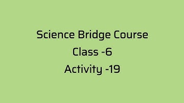 Class-6#Science Bridge Course#Activity -19#