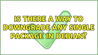 Is there a way to downgrade any single package in Debian