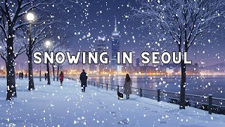 Snowing in Seoul ❄️(Lofi HipHop/ Chill Beats to Study/ Chill/ Relax to)