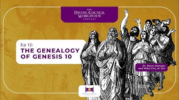 EP013: The Genealogy of Genesis 10 | The Divine Council Worldview Podcast