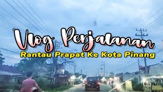 Vlog Perjalanan  Rantau Prapat Ke Kota Pinang
