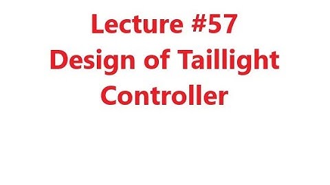 Design of Taillight Controller, Design of FSM, Digital Logic Design, Lecture #57, Dr. Hassan