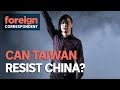 Can Taiwan Resist China's Power and Influence? | Foreign Correspondent