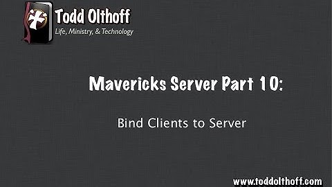 Mavericks Server Part 10: Bind Clients to Server