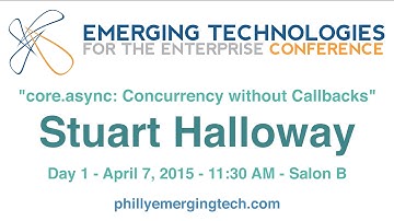 Philly ETE 2015 #27 - core.async: Concurrency without Callbacks - Stuart Halloway
