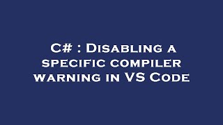 C# : Disabling a specific compiler warning in VS Code Net Worth