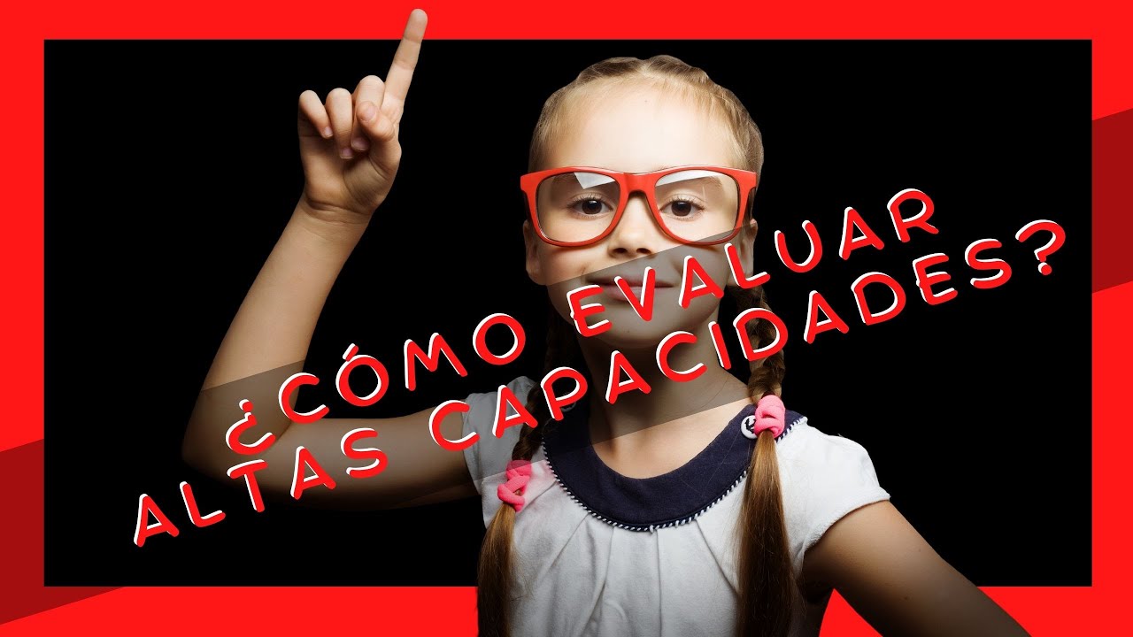 Cómo se Evalúan las Altas Capacidades