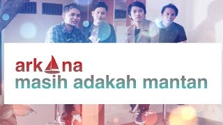 ARKANA - Masih Adakah Mantan (video lyric)