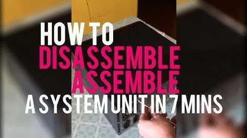 How To Assemble Disassemble A System Unit in 7 Minutes!