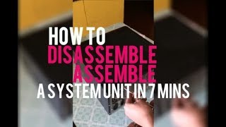 How To Assemble Disassemble A System Unit in 7 Minutes!