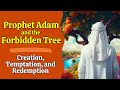 Paradise lost the quranic story of prophet adam and the forbidden tree