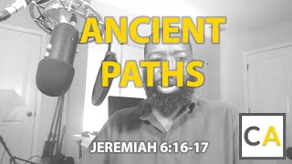 Jeremiah 6:16-17 - Ancient Paths (Ponderings of the Christian Mind)