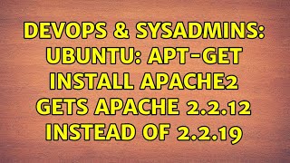 DevOps & SysAdmins: Ubuntu: apt-get install apache2 gets apache 2.2.12 instead of 2.2.19