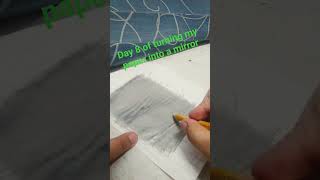 day 8 of turning my paper into a mirror