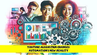 YouTube Algorithm Changes: Automation's New Reality